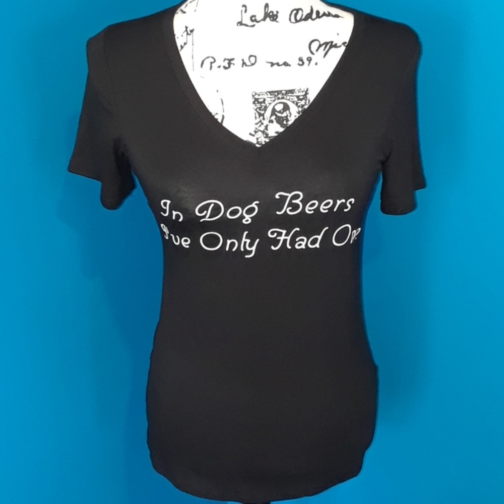 5/25  Black "In Dog Beers I've Only Had One" Tee
